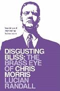 Disgusting Bliss: The Brass Eye of Chris Morris
