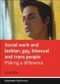 Social Work and Lesbian, Gay, Bisexual and Trans People: Making a Difference (Policy Press - Social Work in Practice)