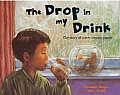 The Drop in My Drink: The Story of Water on Our Planet