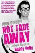 Not Fade Away the Life & Music of Buddy Holly