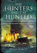 The Hunters and the Hunted: The Elimination of German Surface Warships Around the World 1914-15 Cover