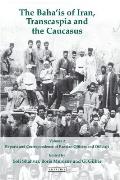 International Library of Iranian Studies #27: The Baha'is of Iran, Transcaspia and the Caucasus, Volume 2: Reports and Correspondence of Russian Officials