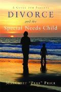 Divorce and the Special Needs Child: A Guide for Parents