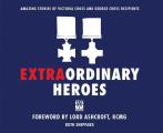 Extraordinary Heroes: The Amazing Stories of the George and Victoria Cross Recipients (General Military) Cover
