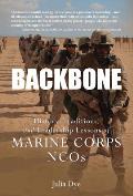 Backbone: History, Traditions, and Leadership Lessons of Marine Corps NCOs