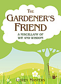 The Gardener's Friend: A Miscellany of Wit and Wisdom