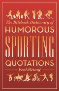 The Biteback Dictionary of Humorous Sporting Quotations