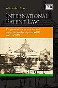 International Patent Law: Cooperation, Harmonization, and an Institutional Analysis of Wipo and the Wto