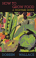 How to Grow Food: A Wartime Guide