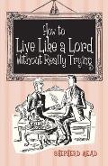 How to Live Like a Lord Without Really Trying Cover