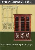Peter Thomson & Son: Mid-Victorian Furniture Styles & Designs by Jim Martin