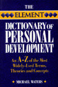 The Element dictionary of personal development :an A-Z of the most widely used terms, themes and concepts