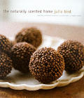 The Naturally Scented Home: Creating Traditional Scented Products with a Modern Twist
