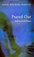 Prayed Out: God in Dark Places