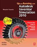 Up and Running with Autodesk Inventor Simulation 2010: A Step-By-Step Guide to Engineering Design Solutions