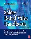 The Safety Relief Valve Handbook: Design and Use of Process Safety Valves to Asme and International Codes and Standards
