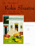 The Illustrated Koka Shastra: Erotic Indian Writings, Based on the Kama Sutra
