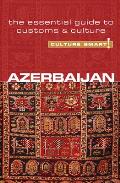 Culture Smart! Azerbaijan (Culture Smart! The Essential Guide to Customs & Culture)