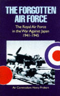 Forgotten Air Force: The Royal Air Force in the War Against Japan 1941-1945