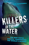 Killers in the Water: The New Super Sharks Terrorising the World's Oceans Cover