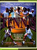 The Ultimate Encyclopedia of Tennis: The Definitive Illustrated Guide to World Tennis