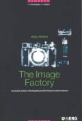 The Image Factory: Consumer Culture, Photography and the Visual Content Industry (New Technologies/New Cultures Series)