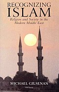 Recognizing Islam: Religion and Society in the Modern Middle East