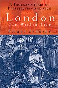 London: The Wicked City: A Thousand Years of Vice in the Capital