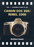 The Pip Expanded Guide To the Canon Eos 300/Rebel 2000 (Pip Expanded Guides)