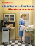 Thirties & Forties: Miniatures in 1:12 Scale