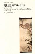 The Shogun's Painted Culture: Fear and Creativity in the Japanese States, 1760-1829 (Envisioning Asia)
