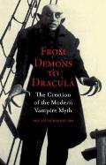 From Demons to Dracula: The Creation of the Modern Vampire Myth Cover