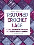 Textured Crochet Lace: 64 Crochet Lace Patterns to Create Rugs, Scarves, Beanies and More (Milner Craft)