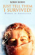 Just Tell Them I Survived!: Women in Antarctica