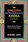The English Afrikaans Xhosa Zulu Aid: Word Lists & Phrases in Four Languages