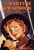 Wartime Scrapbook: From Blitz to Victory 1939-1945