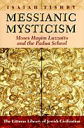 Messianic Mysticism: Moses Hayim Luzzatto and the Padua School