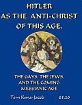 Hitler as the Anti-Christ of This Age, the Jews, the Les-Bi-Gays, the Coming Messianic Age, and the Last Day