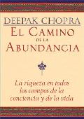 El Camino de La Abundancia: La Riqueza En Todos Los Campos de La Conciencia y de La Vida / Creating Affluence