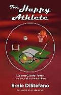 The Happy Athlete: A Success Guide for Parents, Coaches, and Student-Athletes
