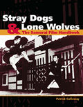Stray Dogs & Lone Wolves: The Samurai Film Handbook