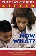 They Say My Kid's Gifted: Now What?