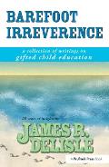 Barefoot Irreverence: A Collection of Writings on Gifted Child Education