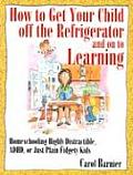 Homeschooling Highly Distractible, ADHD, or Just Plain Fidgety Kids (How to Get Your Child Off the Refrigerator and on to Learnin)