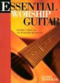 Essential Worship Guitar: Instruction for the Worship Musician (Sandy Hoffman on Worship)