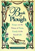 Book of Plough: Essays on the Virtue of Farm, Family, & the Rural Life