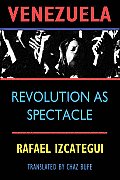 Venezuela: Revolution as Spectacle