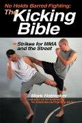 No Holds Barred Fighting: The Kicking Bible: Strikes for Mma and the Street