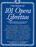 101 Opera Librettos: Complete Texts, with English Translations, of the World's Best-Love Operas