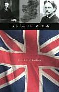The Ireland That We Made: Arthur and Gerald Balfour's Contributions to the Origins of Modern Ireland (Series on International, Political, and Economic History)